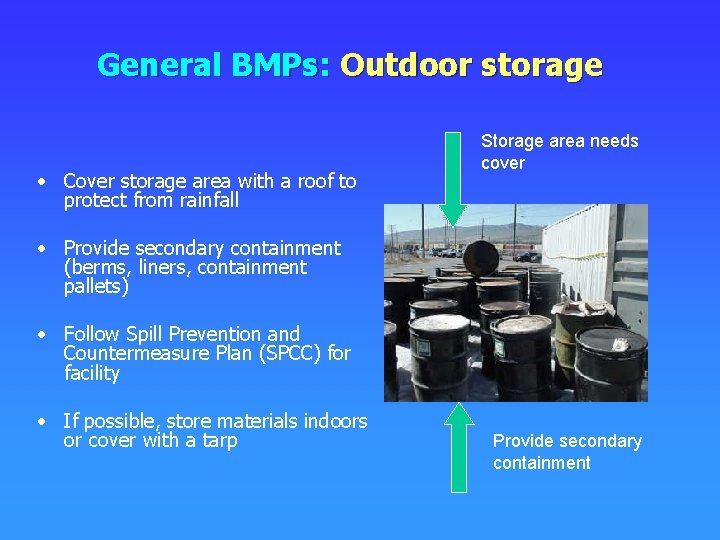 General BMPs: Outdoor storage • Cover storage area with a roof to protect from