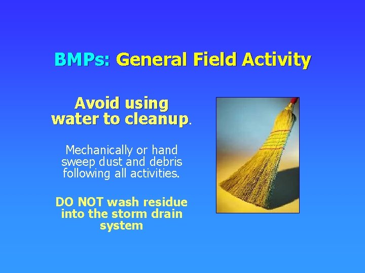 BMPs: General Field Activity Avoid using water to cleanup. Mechanically or hand sweep dust