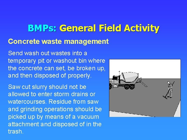 BMPs: General Field Activity Concrete waste management Send wash out wastes into a temporary