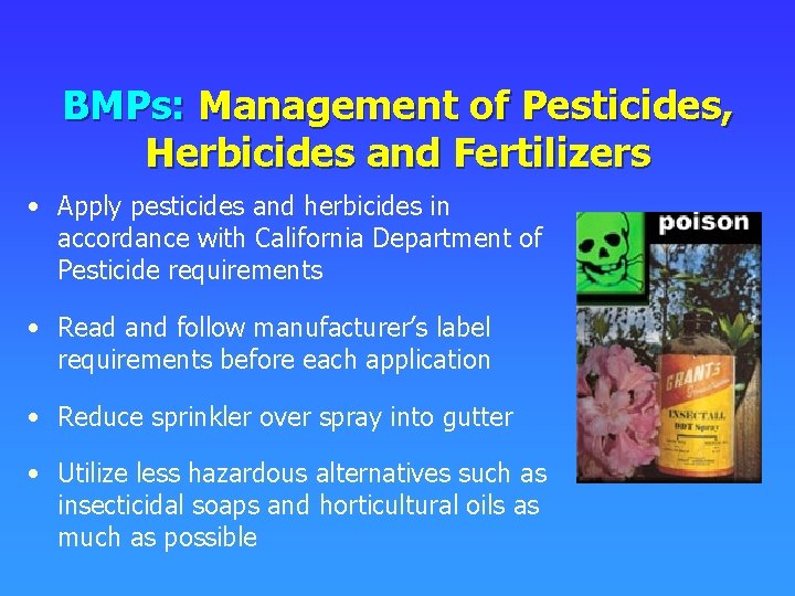 BMPs: Management of Pesticides, Herbicides and Fertilizers • Apply pesticides and herbicides in accordance