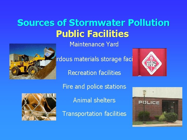 Sources of Stormwater Pollution Public Facilities Maintenance Yard Hazardous materials storage facilities Recreation facilities