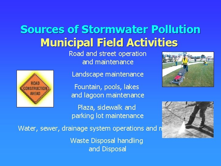 Sources of Stormwater Pollution Municipal Field Activities Road and street operation and maintenance Landscape