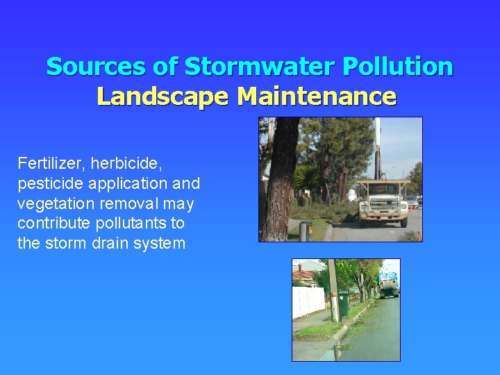 Sources of Stormwater Pollution Landscape Maintenance Fertilizer, herbicide, pesticide application and vegetation removal may