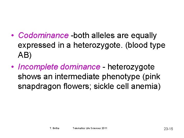  • Codominance -both alleles are equally expressed in a heterozygote. (blood type AB)