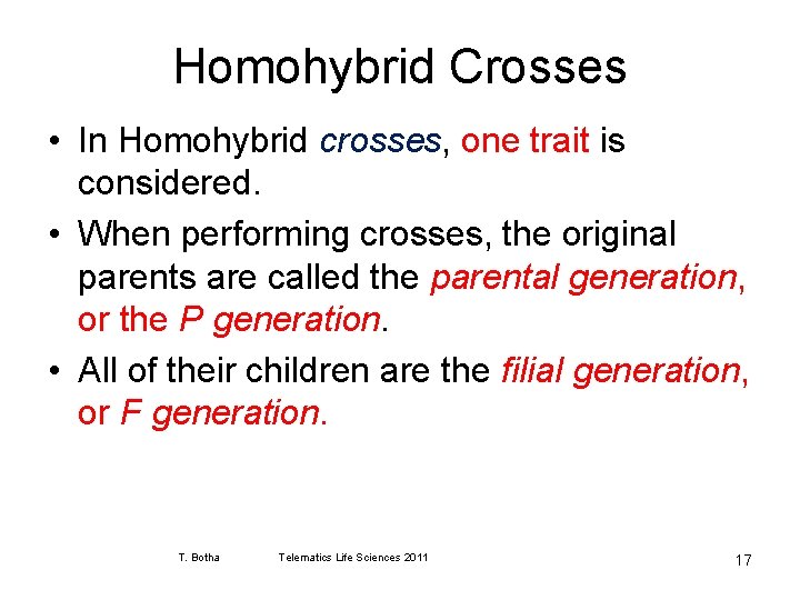 Homohybrid Crosses • In Homohybrid crosses, one trait is considered. • When performing crosses,
