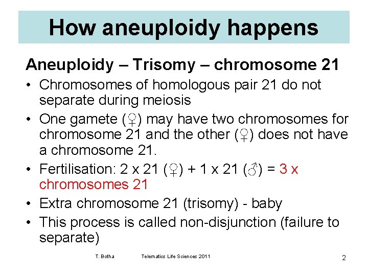How aneuploidy happens Aneuploidy – Trisomy – chromosome 21 • Chromosomes of homologous pair
