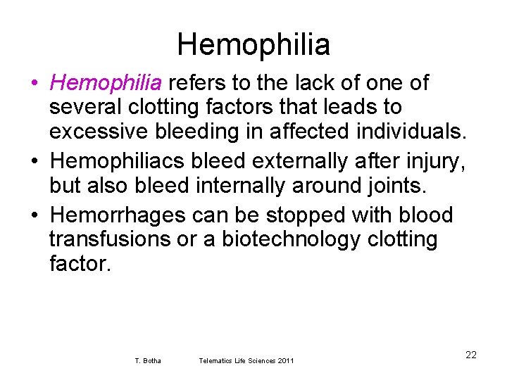 Hemophilia • Hemophilia refers to the lack of one of several clotting factors that