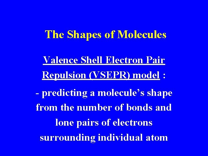 The Shapes of Molecules Valence Shell Electron Pair Repulsion (VSEPR) model : - predicting