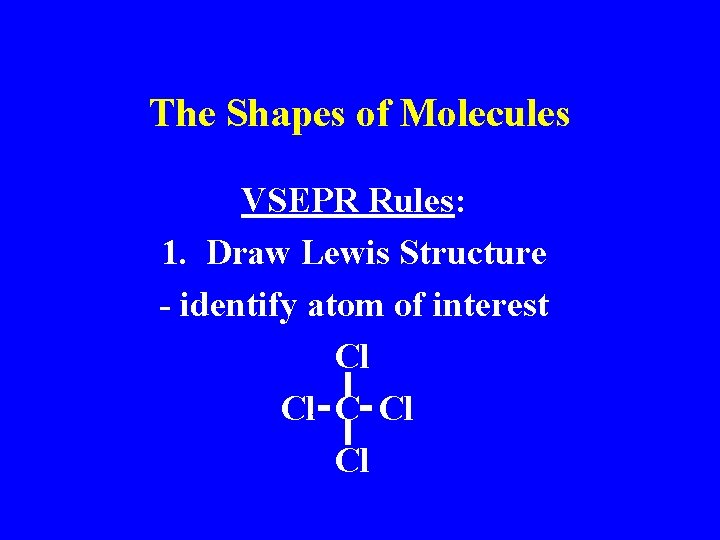 The Shapes of Molecules VSEPR Rules: 1. Draw Lewis Structure - identify atom of