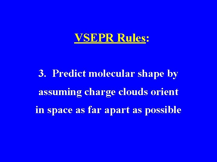 VSEPR Rules: 3. Predict molecular shape by assuming charge clouds orient in space as