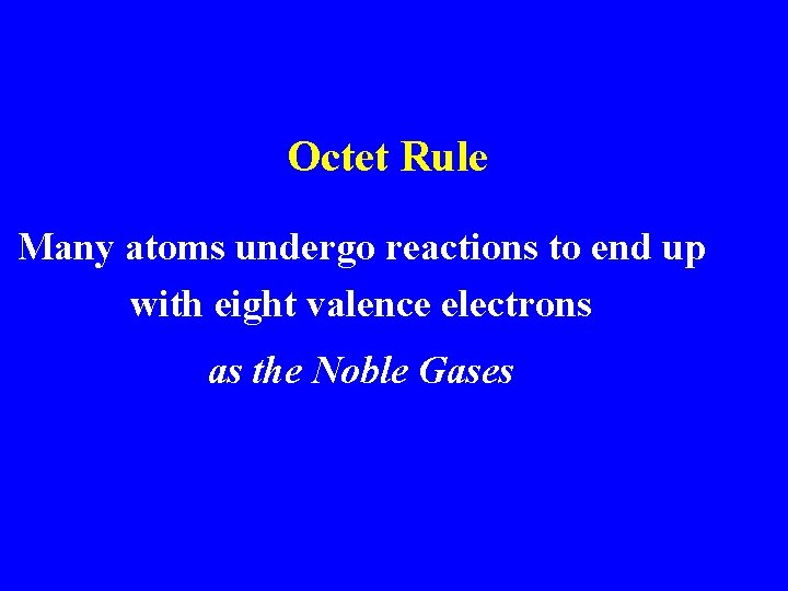 Octet Rule Many atoms undergo reactions to end up with eight valence electrons as