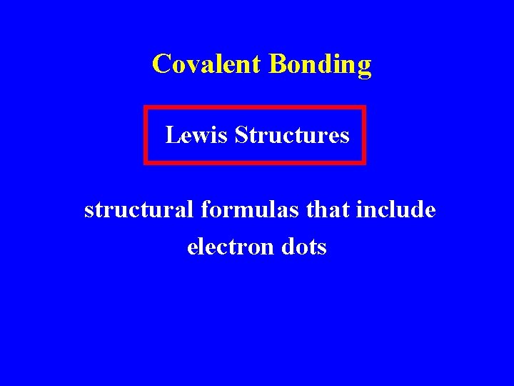 Covalent Bonding Lewis Structures structural formulas that include electron dots 