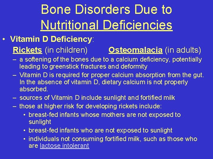 Bone Disorders Due to Nutritional Deficiencies • Vitamin D Deficiency: Rickets (in children) Osteomalacia