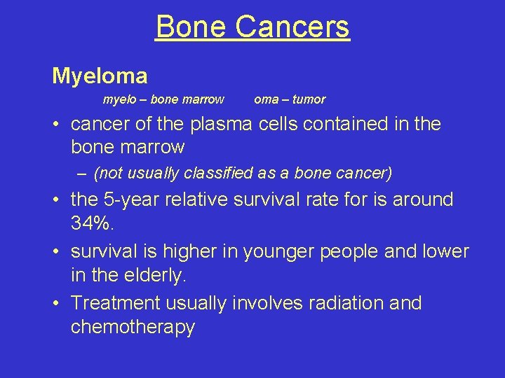 Bone Cancers Myeloma myelo – bone marrow oma – tumor • cancer of the