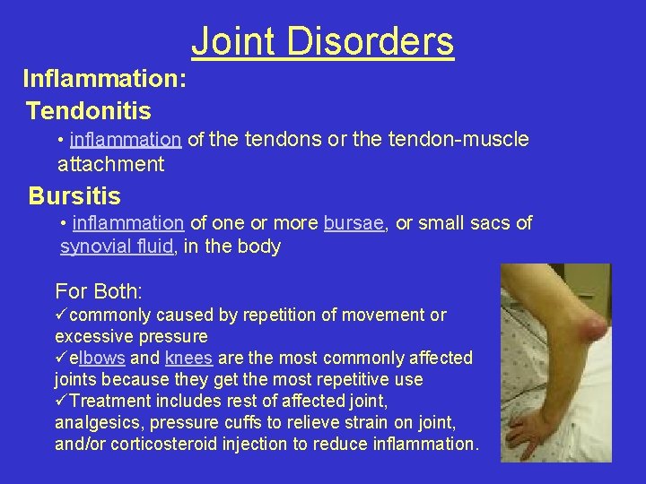 Joint Disorders Inflammation: Tendonitis • inflammation of the tendons or the tendon-muscle attachment Bursitis