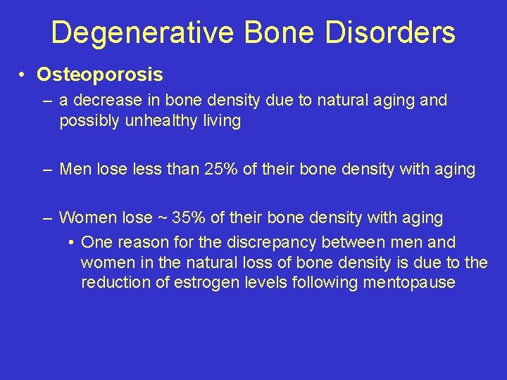 Degenerative Bone Disorders • Osteoporosis – a decrease in bone density due to natural