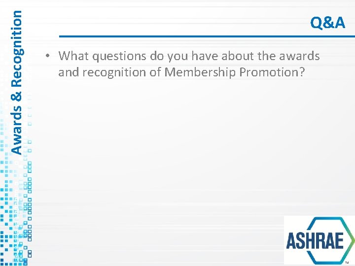 Awards & Recognition Q&A • What questions do you have about the awards and