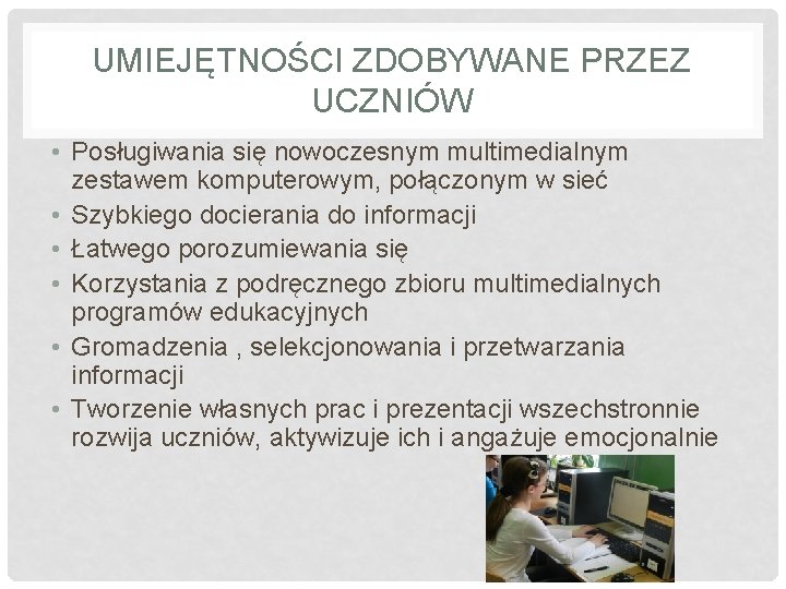 UMIEJĘTNOŚCI ZDOBYWANE PRZEZ UCZNIÓW • Posługiwania się nowoczesnym multimedialnym zestawem komputerowym, połączonym w sieć