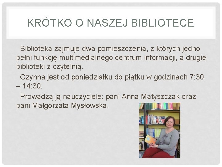 KRÓTKO O NASZEJ BIBLIOTECE Biblioteka zajmuje dwa pomieszczenia, z których jedno pełni funkcję multimedialnego