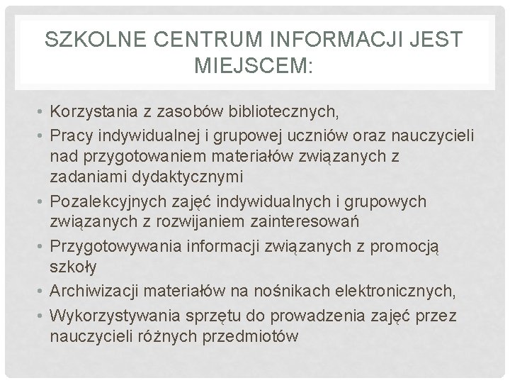 SZKOLNE CENTRUM INFORMACJI JEST MIEJSCEM: • Korzystania z zasobów bibliotecznych, • Pracy indywidualnej i