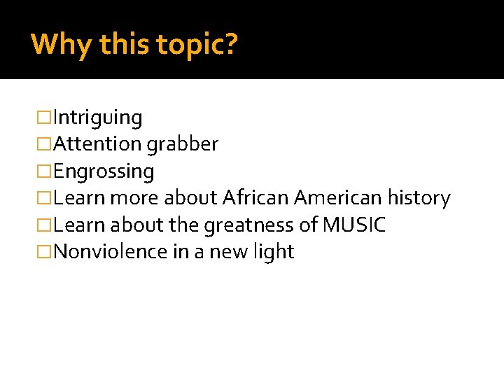 Why this topic? �Intriguing �Attention grabber �Engrossing �Learn more about African American history �Learn