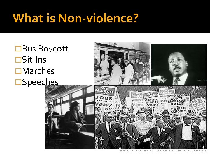 What is Non-violence? �Bus Boycott �Sit-Ins �Marches �Speeches 