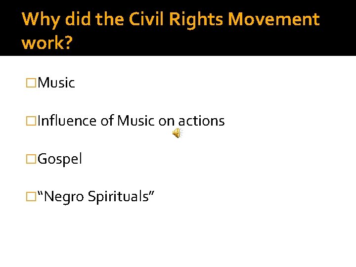 Why did the Civil Rights Movement work? �Music �Influence of Music on actions �Gospel
