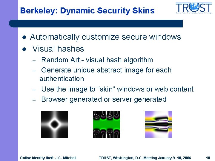 Berkeley: Dynamic Security Skins l l Automatically customize secure windows Visual hashes – –