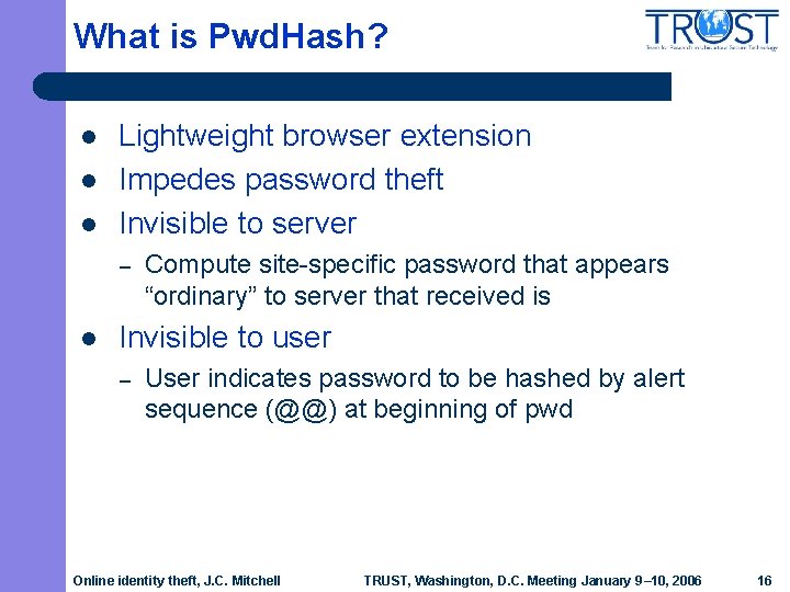 What is Pwd. Hash? l l l Lightweight browser extension Impedes password theft Invisible