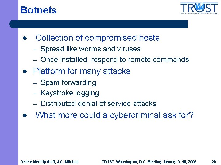 Botnets l Collection of compromised hosts – – l Platform for many attacks –