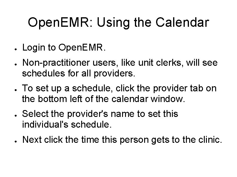 Open. EMR: Using the Calendar ● ● ● Login to Open. EMR. Non-practitioner users,