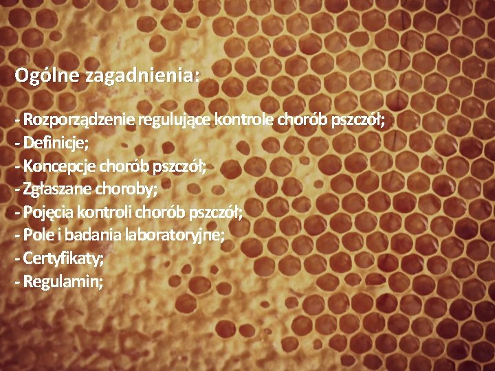 Ogólne zagadnienia: - Rozporządzenie regulujące kontrole chorób pszczół; - Definicje; - Koncepcje chorób pszczół;