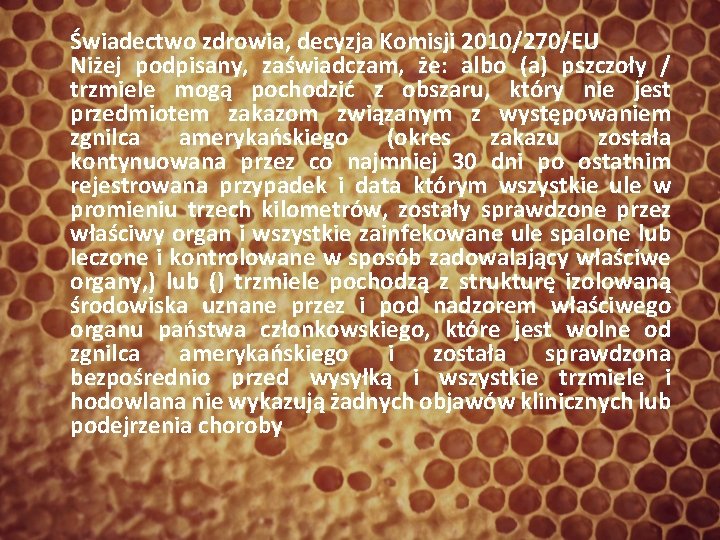 Świadectwo zdrowia, decyzja Komisji 2010/270/EU Niżej podpisany, zaświadczam, że: albo (a) pszczoły / trzmiele