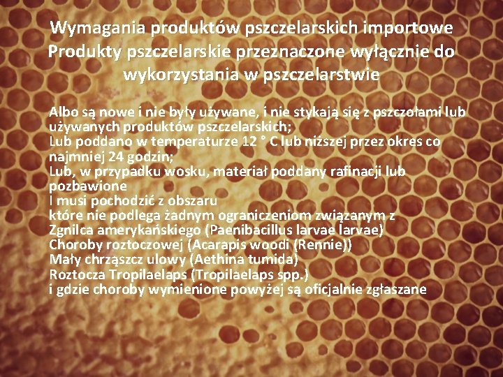 Wymagania produktów pszczelarskich importowe Produkty pszczelarskie przeznaczone wyłącznie do wykorzystania w pszczelarstwie Albo są