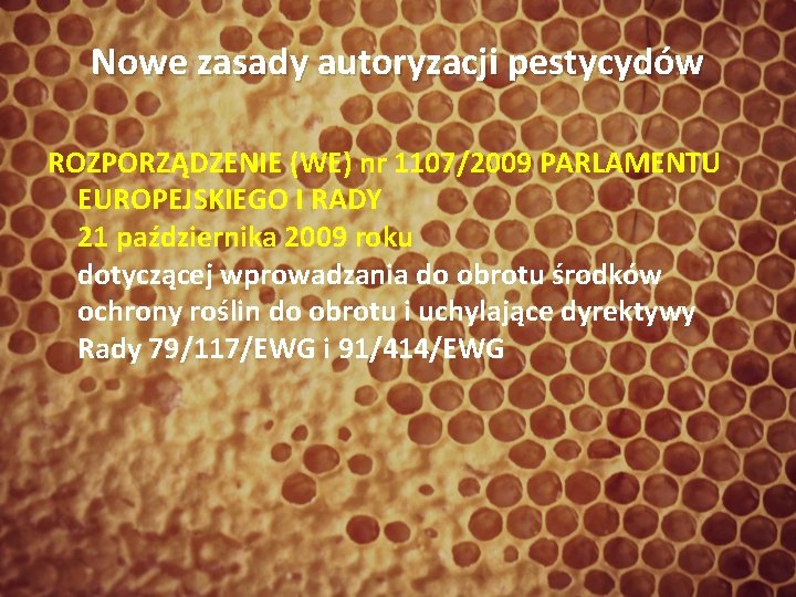 Nowe zasady autoryzacji pestycydów ROZPORZĄDZENIE (WE) nr 1107/2009 PARLAMENTU EUROPEJSKIEGO I RADY 21 października