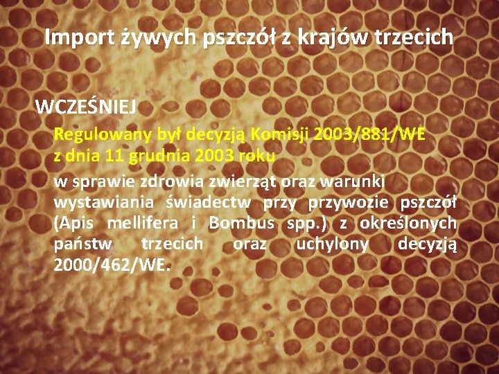 Import żywych pszczół z krajów trzecich WCZEŚNIEJ Regulowany był decyzją Komisji 2003/881/WE z dnia