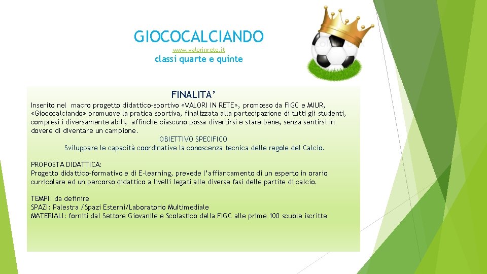 GIOCOCALCIANDO www. valorinrete. it classi quarte e quinte FINALITA’ Inserito nel macro progetto didattico-sportivo