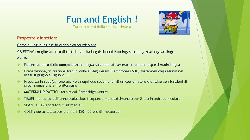 Fun and English ! Tutte le classi della scuola primaria Proposta didattica: Corso di