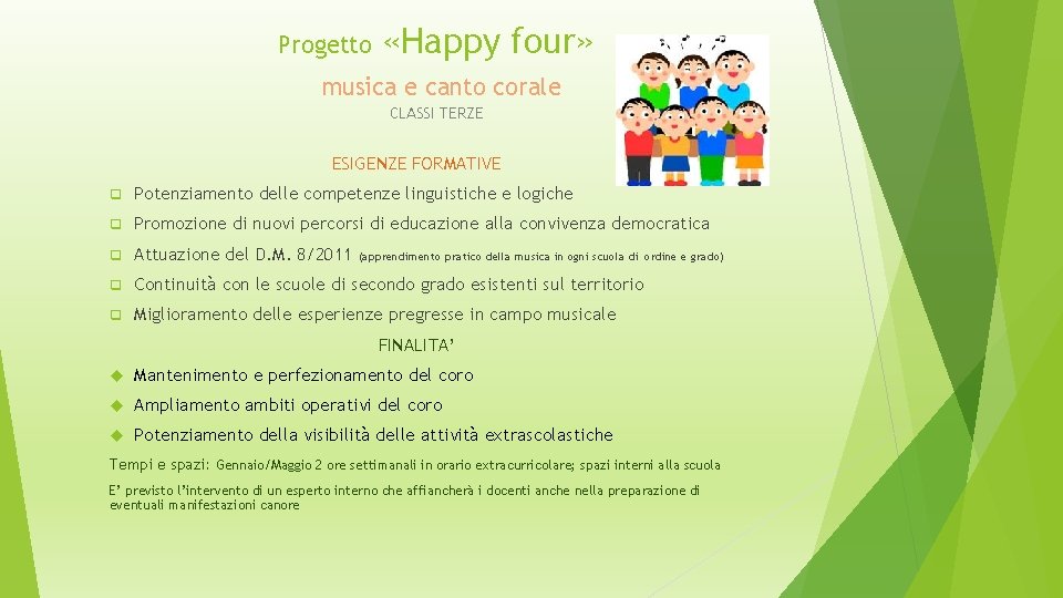 Progetto «Happy four» musica e canto corale CLASSI TERZE ESIGENZE FORMATIVE q Potenziamento delle