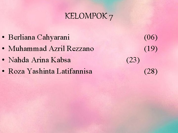 KELOMPOK 7 • • Berliana Cahyarani Muhammad Azril Rezzano Nahda Arina Kabsa Roza Yashinta