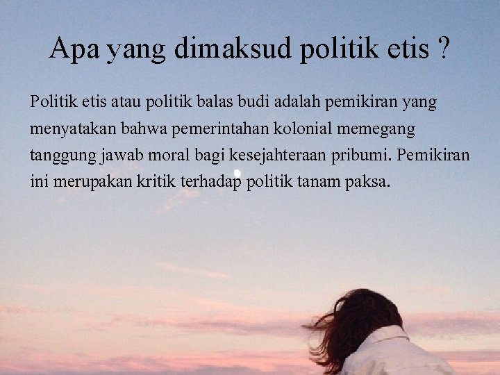Apa yang dimaksud politik etis ? Politik etis atau politik balas budi adalah pemikiran