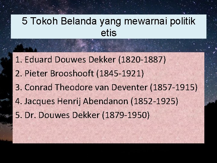 5 Tokoh Belanda yang mewarnai politik etis 1. Eduard Douwes Dekker (1820 -1887) 2.