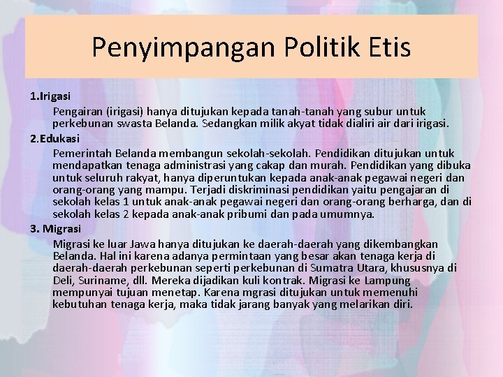 Penyimpangan Politik Etis 1. Irigasi Pengairan (irigasi) hanya ditujukan kepada tanah-tanah yang subur untuk