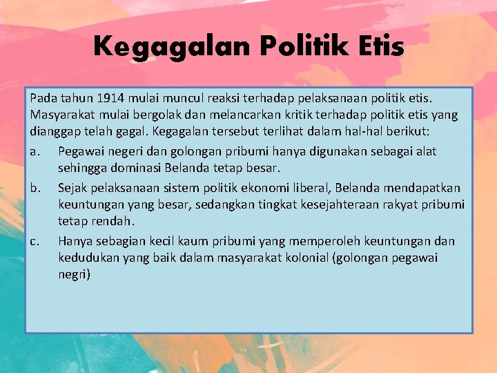 Kegagalan Politik Etis Pada tahun 1914 mulai muncul reaksi terhadap pelaksanaan politik etis. Masyarakat