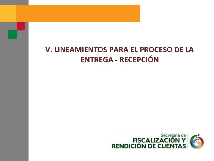 V. LINEAMIENTOS PARA EL PROCESO DE LA ENTREGA - RECEPCIÓN 