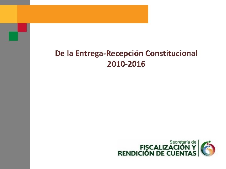 De la Entrega-Recepción Constitucional 2010 -2016 