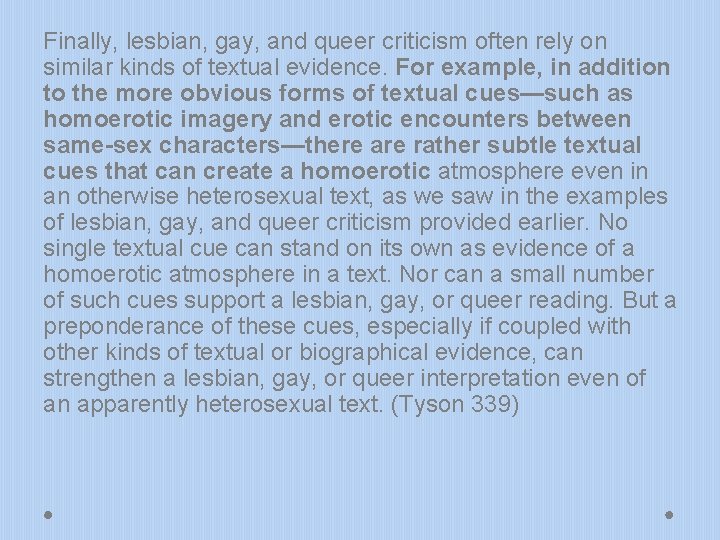 Finally, lesbian, gay, and queer criticism often rely on similar kinds of textual evidence.