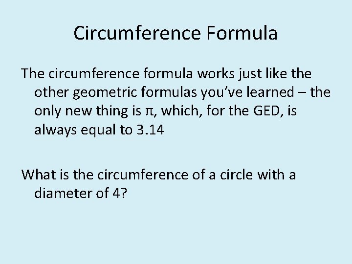 Circumference Formula The circumference formula works just like the other geometric formulas you’ve learned