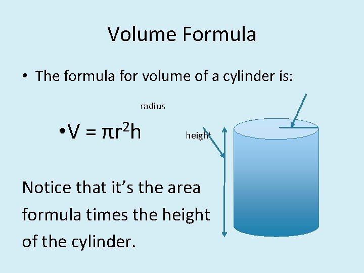 Volume Formula • The formula for volume of a cylinder is: radius • V