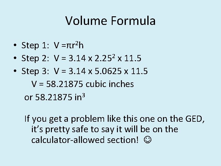 Volume Formula • Step 1: V =πr 2 h • Step 2: V =